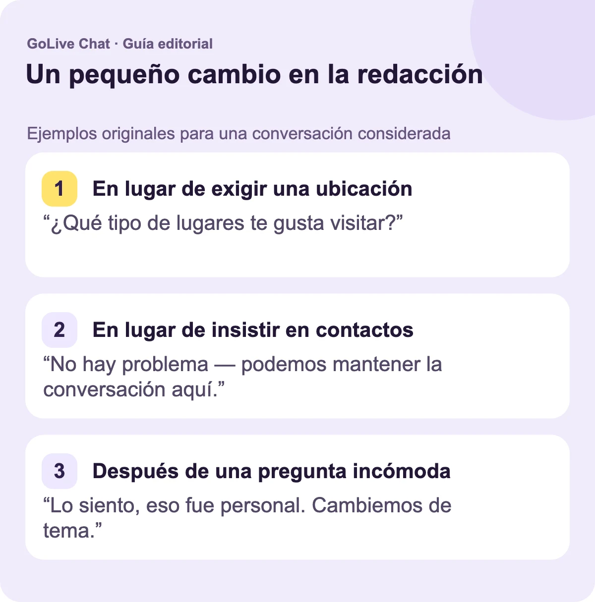 En lugar de exigir una ubicación: “¿Qué tipo de lugares te gusta visitar?” En lugar de insistir en contactos: “No hay problema — podemos mantener la conversación aquí.” Después de una pregunta incómoda: “Lo siento, eso fue personal. Cambiemos de tema.”