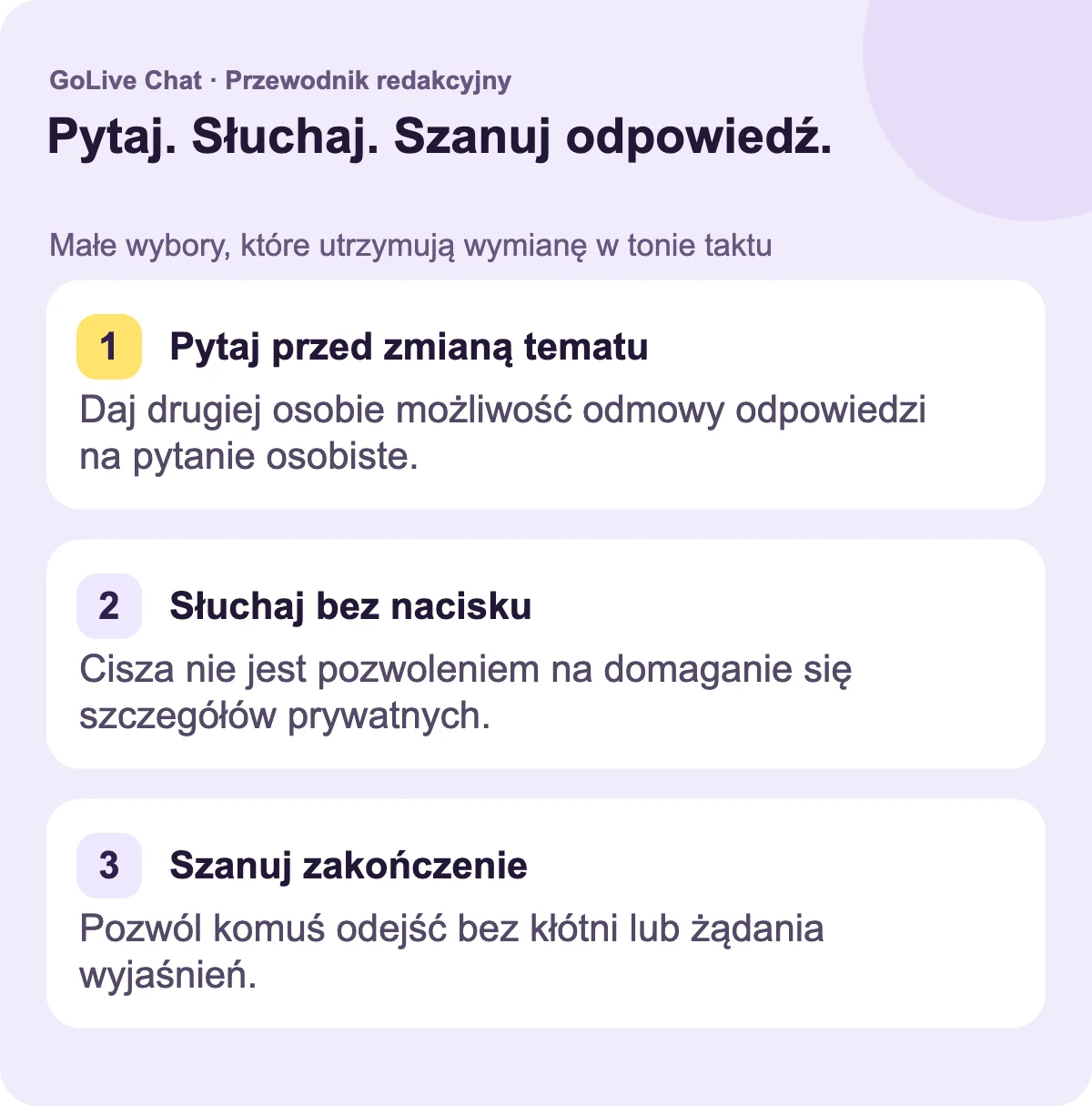 Pytaj przed zmianą tematu: Daj drugiej osobie przestrzeń na odmowę odpowiedzi na pytanie osobiste. Słuchaj bez nacisku: Pauza nie jest pozwoleniem na żądanie prywatnych szczegółów. Szanuj zakończenie: Pozwól komuś odejść bez kłótni lub żądania wyjaśnień.