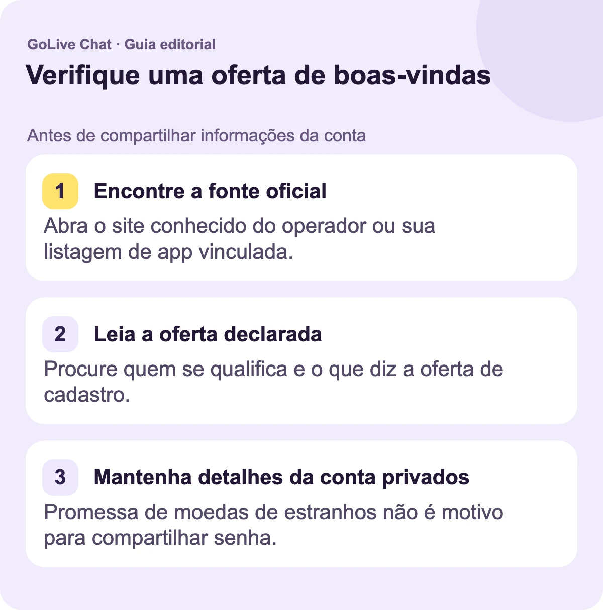 Encontre a fonte oficial: Abra o site conhecido do operador ou sua listagem de aplicativo vinculada. Leia a oferta declarada: Procure quem se qualifica e o que a oferta de registro diz. Mantenha os detalhes da conta privados: A promessa de moedas de um estranho não é razão para compartilhar uma senha.